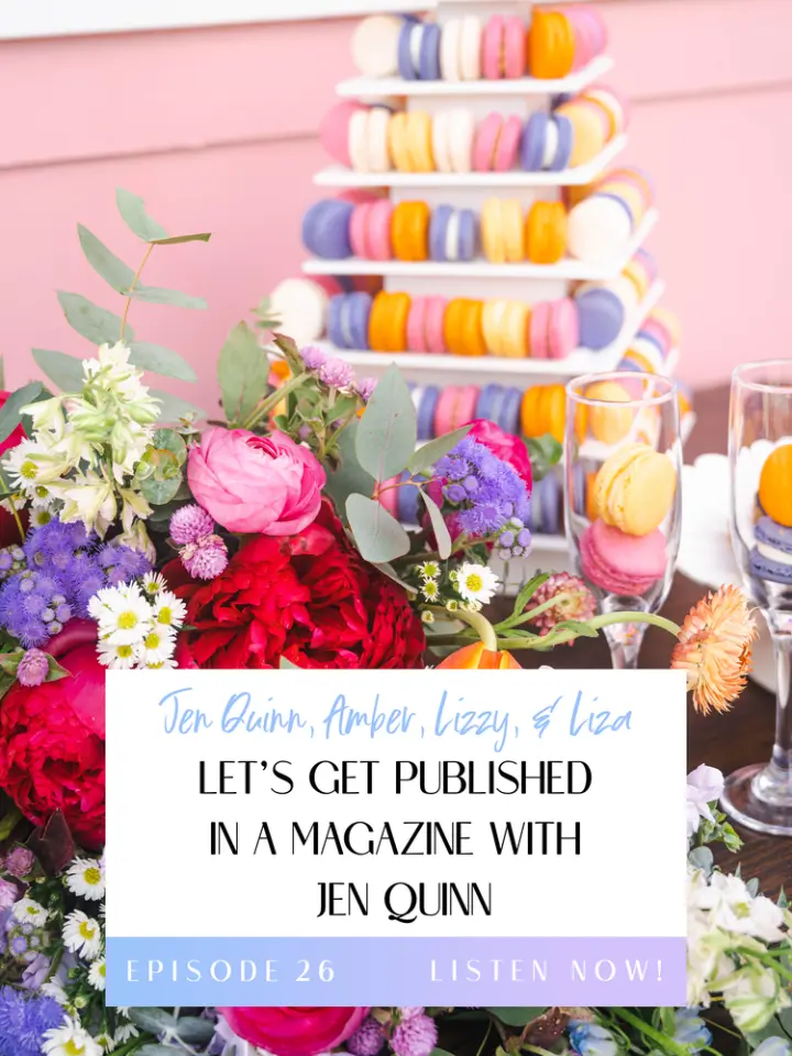 Title Image for Podcast Episode 26: Let's Get Published in a Magazine with Jenn Quinn, the backyard of florals and a dessert table